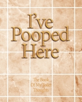 I've Pooped Here: The funny book for Toilet thoughts to write down some ideas in that time that you're just making a poop 1674308841 Book Cover