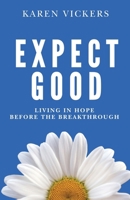 Expect Good: Living in Hope Before the Breakthrough B0HDW2LZVD Book Cover