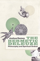 The Hermetic Deleuze: Philosophy and Spiritual Ordeal 082235229X Book Cover