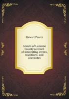 Annals of Luzerne County; a Record of Interesting Events, Traditions, and Anecdotes 134584851X Book Cover