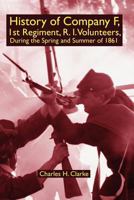 History Of Company F, 1st Regiment, Rhode Island Volunteers, During The Spring And Summer Of 1861 (1891) 1434404935 Book Cover