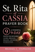St. Rita Of Cassia Prayer Book: A Powerful 9-Day Prayer for Impossible Causes, Urgent Miracles, Healing, and Divine Intervention. B0H17JF6XT Book Cover