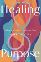 Healing Purpose: Finding Satisfaction in a Healthcare Career 1514012383 Book Cover