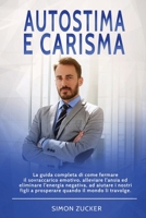 Autostima e Carisma: La Guida Completa di Come Fermare il Sovraccarico Emotivo, Alleviare L'Ansia ed Eliminare L'Energia Negativa, ad Aiutare i Nostri ... Charisma (Italian Version) 1802219358 Book Cover