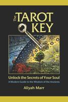 The Tarot Key, Unlock the Secrets of Your Soul: A Modern Guide to the Wisdom of the Ancients 1517529433 Book Cover