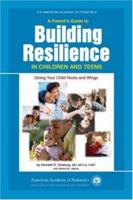 A Parent's Guide to Building Resilience in Children and Teens: Giving Your Child Roots and Wings (American Academy of Pediatrics) 1581102267 Book Cover