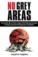 No Grey Areas: The Inside Story of the Largest Point Shaving Scandal in History and the Consequences Thereafter 0997124814 Book Cover