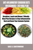 Anti-Inflammatory Cookbook Diets for Beginners + 2021 Meal Plan: Breakfast, Lunch and Dinner 2 Weekly Meal Plan Recipes to Stop Inflammation Heal and Boost Your Immune System B08T4883D5 Book Cover