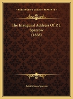 The Inaugural Address Of P. J. Sparrow 1167154819 Book Cover