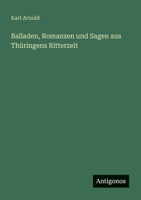 Balladen, Romanzen Und Sagen Aus Thuringens Ritterzeit 3846088404 Book Cover