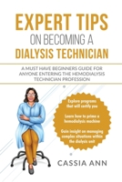 Expert Tips on Becoming a Dialysis Technician: A Must Have Beginners Guide for Anyone Entering the Hemodialysis Technician Profession 1312477830 Book Cover
