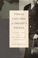 Visual Culture in Freud's Vienna: Science, Eros, and the Psychoanalytic Imagination B0C9SG7QRV Book Cover