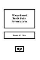 Water-Based Trade Paint Formulations 0815511477 Book Cover