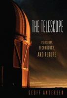 The Telescope: Its History, Technology, and Future 0691129797 Book Cover