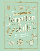 The Handbook of Forgotten Skills: Timeless Fun for a New Generation 1419767763 Book Cover
