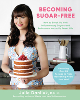 Becoming Sugar-Free: How to Break Up with Inflammatory Sugars and Embrace a Naturally Sweet Life 0735240531 Book Cover