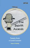 The Stairlift Ascends: Tweets from a Covid Cocoon 1788492536 Book Cover