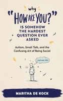 'Why' "How are you": Is Somehow The Hardest Question Ever Asked Autism, Small Talk, and the Confusing Art of Being Social B0H958S8WH Book Cover