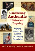 Conducting Authentic Historical Inquiry: Engaging Learners with Sources and Emerging Technologies 0807764043 Book Cover