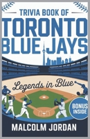 Trivia Book of Toronto Blue Jays.: Legends in Blue ''fan quiz and fun knowledge" ''history quiz and facts" ''quiz for baseball fans" B0GRVBBJKT Book Cover