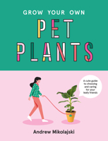 Grow Your Own Pet Plants 1922417068 Book Cover