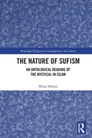 The Nature of Sufism: An Ontological Reading of the Mystical in Islam 1032079053 Book Cover