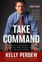 Take Command: 10 Leadership Principles I Learned in the Military and Put to Work for Donald Trump 1596980001 Book Cover