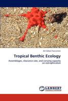 Tropical Benthic Ecology: Assemblages, clearance rate, and carrying capacity on eutrophication 3659199370 Book Cover