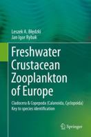 Freshwater Crustacean Zooplankton of Europe: Cladocera & Copepoda (Calanoida, Cyclopoida) Key to species identification, with notes on ecology, distribution, methods and introduction to data analysis 3319298704 Book Cover