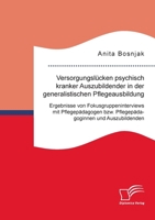 Versorgungslücken psychisch kranker Auszubildender in der generalistischen Pflegeausbildung. Ergebnisse von Fokusgruppeninterviews mit Pflegepädagogen 3691225098 Book Cover