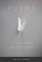 Poems That Would Break Mami's Heart 0359605214 Book Cover