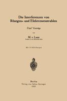 Die Interferenzen Von Rontgen- Und Elektronenstrahlen: Funf Vortrage 3642900240 Book Cover