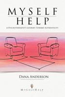Myself Help: A Psychotherapist's Journey Toward Authenticity 1452559589 Book Cover