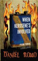 When Kerosene's Involved 0985476931 Book Cover