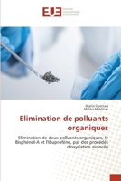 Elimination de polluants organiques: Elimination de deux polluants organiques, le Bisphénol-A et l'Ibuprofène, par des procédés d'oxydation avancée 6203432024 Book Cover
