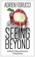 Seeing Beyond: The Miracle of Clarity and Connection in Everyday Living 1734136707 Book Cover