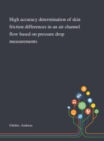 High Accuracy Determination of Skin Friction Differences in an Air Channel Flow Based on Pressure Drop Measurements 1013280180 Book Cover