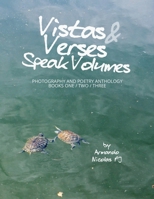 Vistas & Verses Speak Volumes: Anthology of Photography and Poetry - Books 1/2/3 B0DWN7SC1S Book Cover