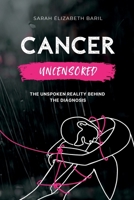 Cancer Uncensored: The unspoken reality behind the diagnosis 2982346087 Book Cover