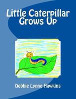 Little Caterpillar Grows Up 1475291825 Book Cover