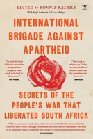 International Brigade Against Apartheid: Secrets Of The People's War That Liberated South Africa 1431432024 Book Cover