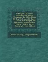 Catalogue Des Livres Orientaux Et Autres Composant La Biblioth�que de Feu M. Garcin de Tassy, ...: Suivi Du Catalogue Des Manuscrits Hindoustanis, Persans, Arabes, Turcs 027095354X Book Cover