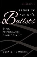 Frederick Ashton's Ballets: Style, Performance, Choreography, Second Edition 0197747116 Book Cover