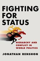 Fighting for Status: Hierarchy and Conflict in World Politics 0691174504 Book Cover