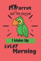 My Parrot are the reason I wake up every morning: Parrot notebook, parrot gift for men-120 Pages(6x9) Matte Cover Finish 1676233091 Book Cover