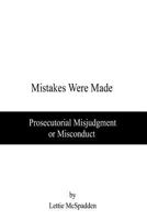 Mistakes Were Made: Prosecutorial Misjudgment or Misconduct? 1439236682 Book Cover