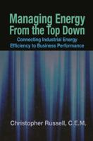 Managing Energy from the Top Down: Connecting Industrial Energy Efficiency to Business Performance 1138112666 Book Cover