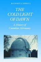 The Cold Light of Dawn: A History of Canadian Astronomy 1487592027 Book Cover