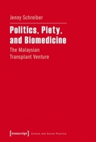 Politics, Piety, and Biomedicine: The Malaysian Transplant Venture 3837637026 Book Cover