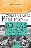 Comentário Bíblico em Jonas: Uma Exposição a Luz da Soberania e Misericórdia de Deus B0CH2NZDFN Book Cover